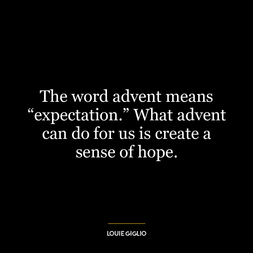 The word advent means “expectation.” What advent can do for us is create a sense of hope.