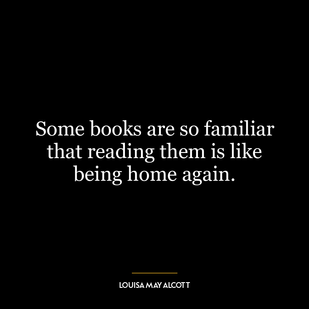 Some books are so familiar that reading them is like being home again.