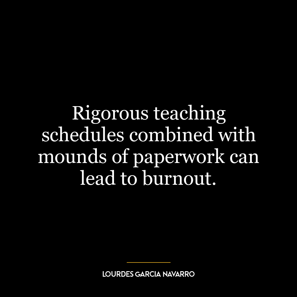 Rigorous teaching schedules combined with mounds of paperwork can lead to burnout.