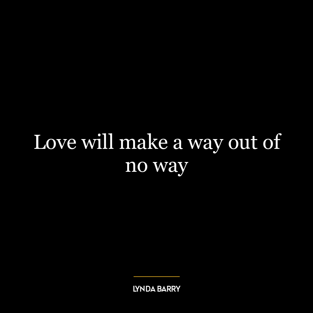 Love will make a way out of no way