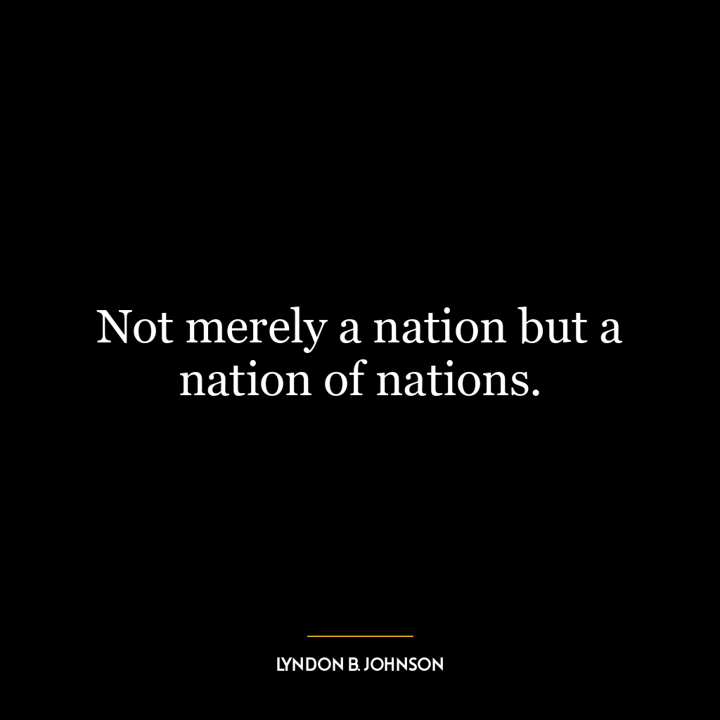 Not merely a nation but a nation of nations.