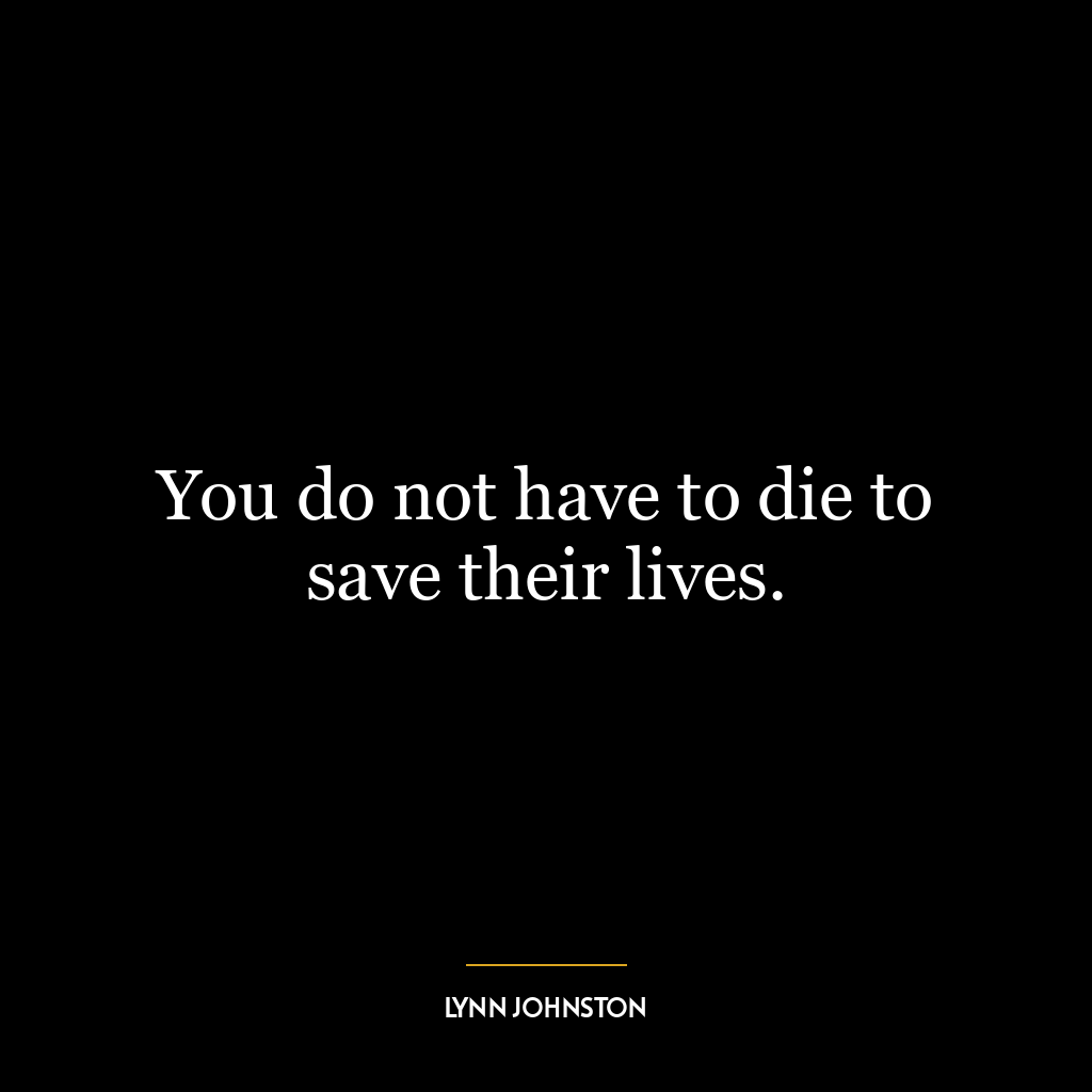 You do not have to die to save their lives.