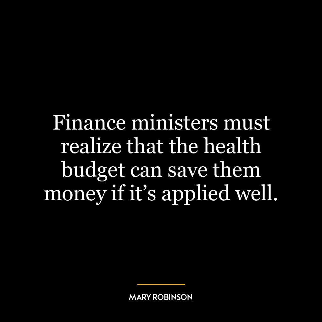 Finance ministers must realize that the health budget can save them money if it’s applied well.