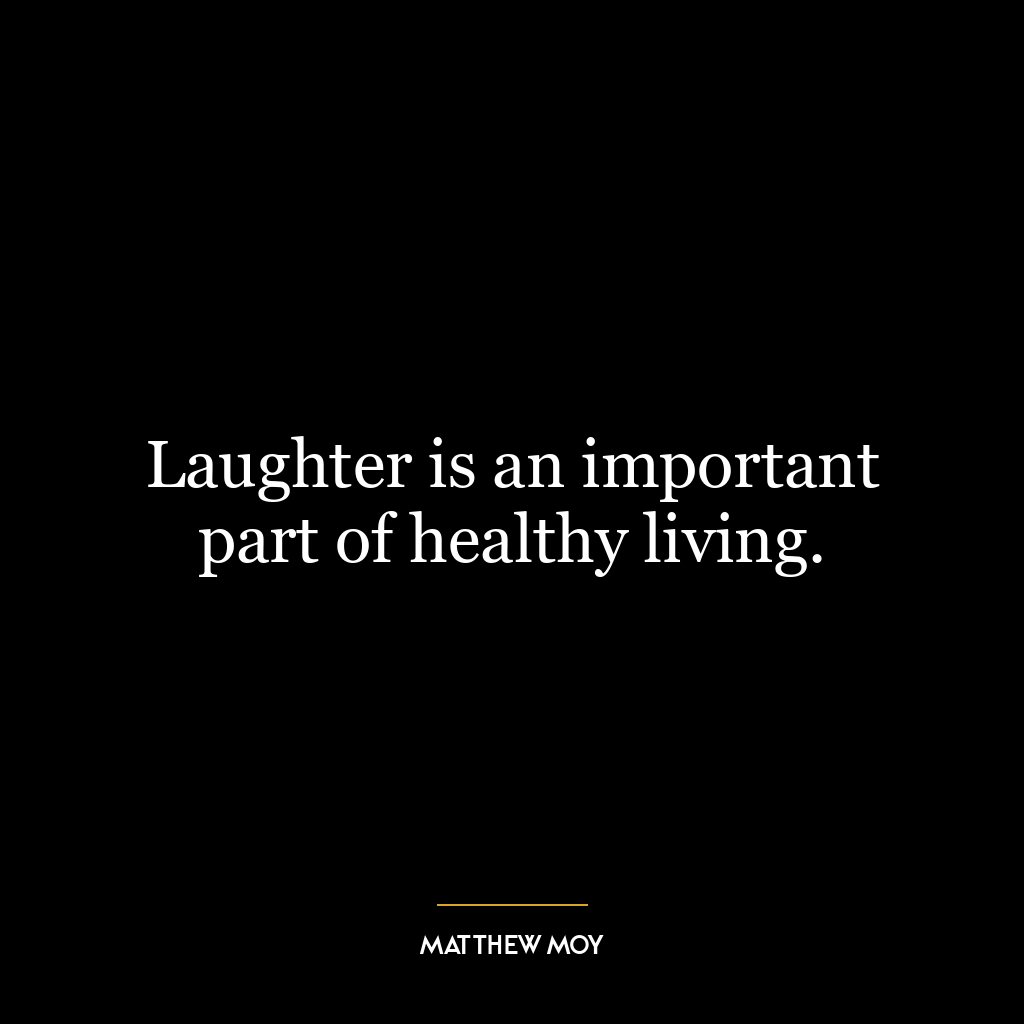 Laughter is an important part of healthy living.