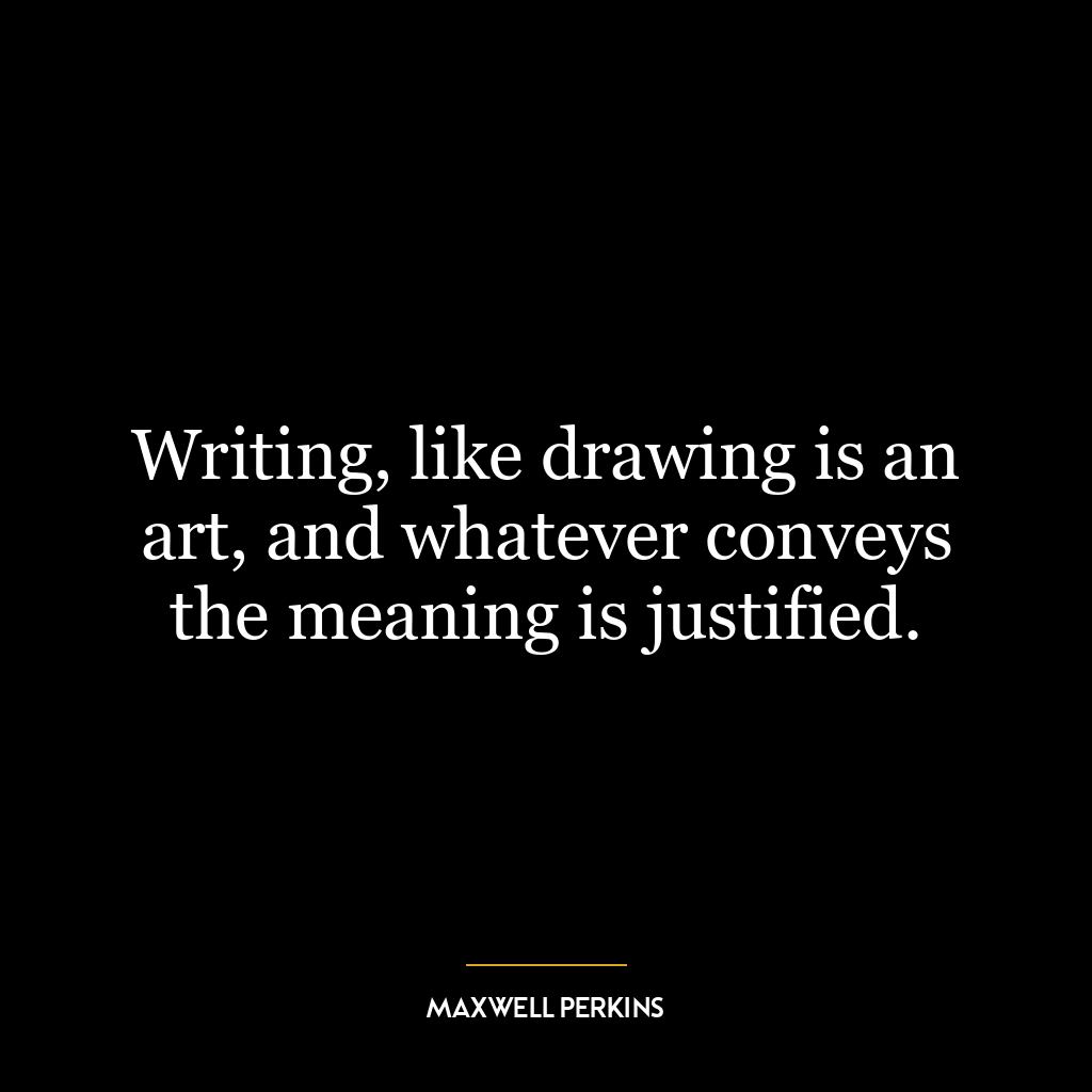 Writing, like drawing is an art, and whatever conveys the meaning is justified.