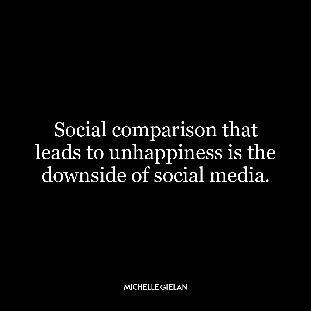 Social comparison that leads to unhappiness is the downside of social media.