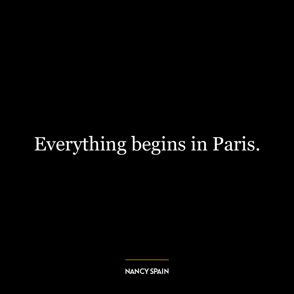 Everything begins in Paris.