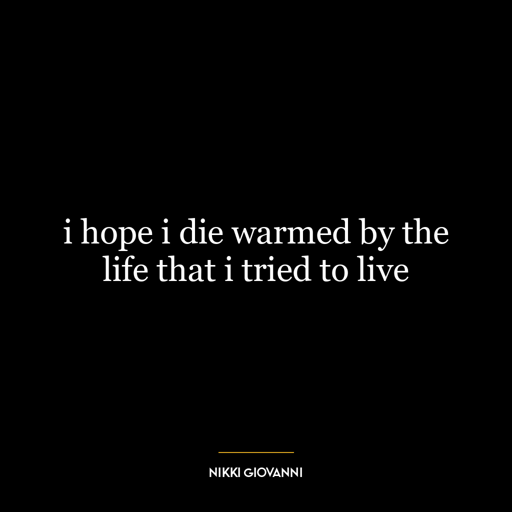 i hope i die warmed by the life that i tried to live