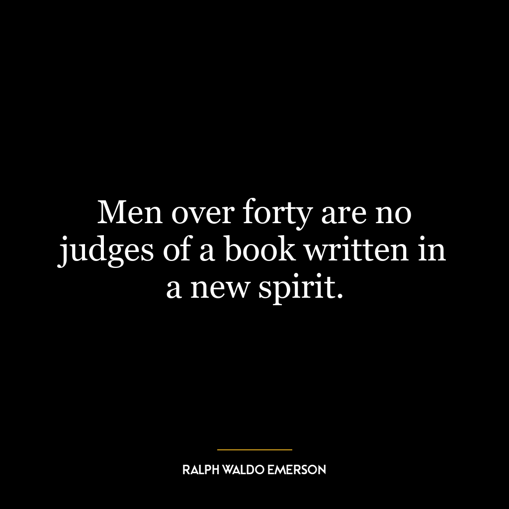 Men over forty are no judges of a book written in a new spirit.