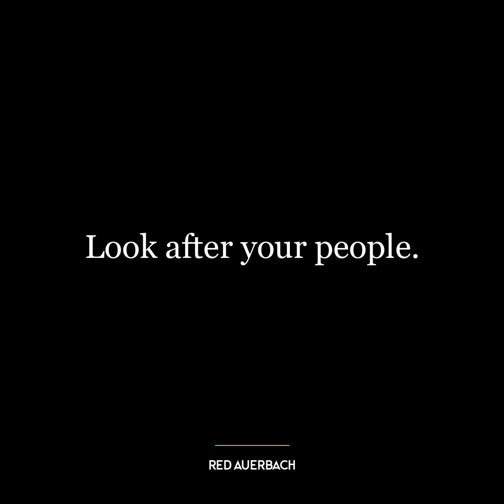 Look after your people.