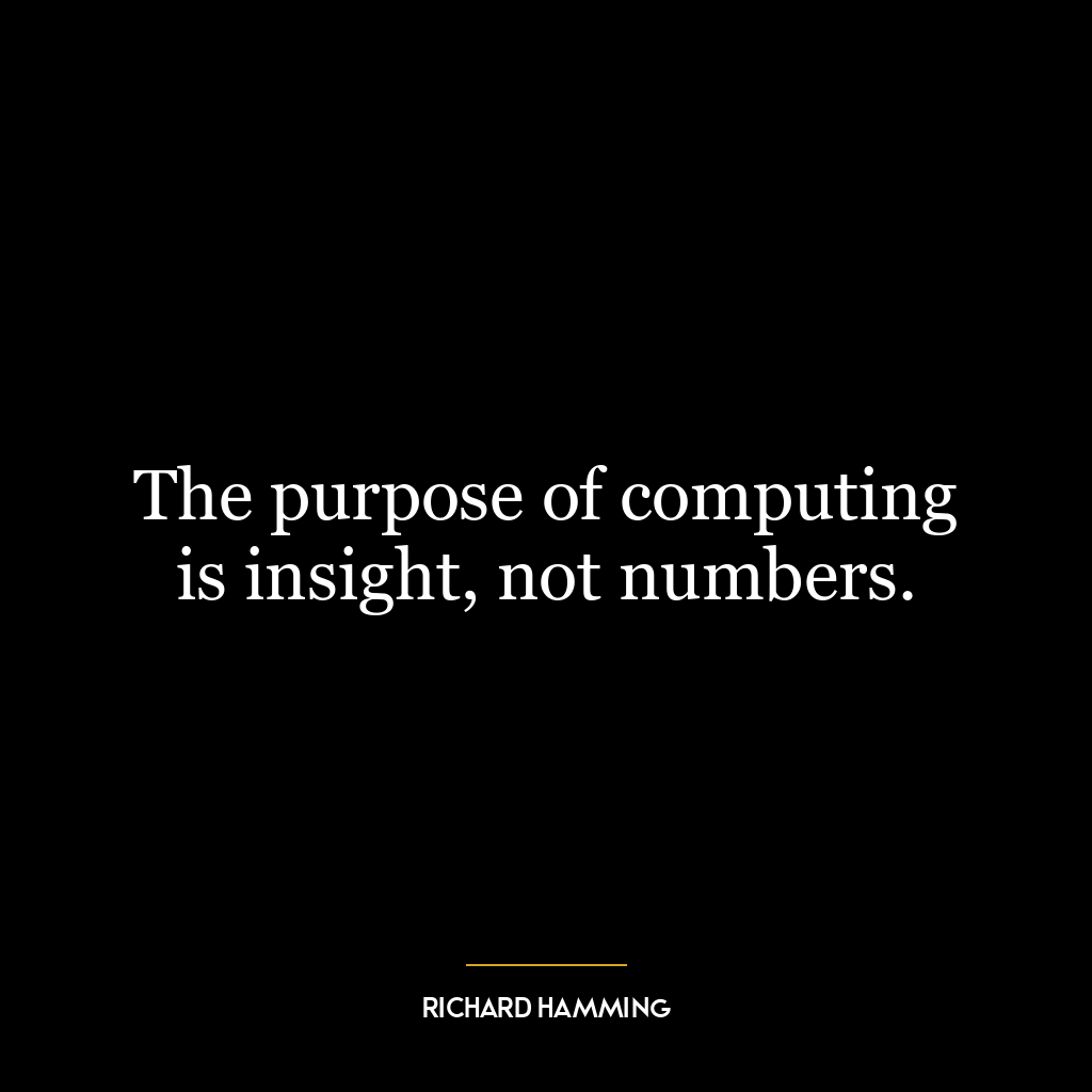 The purpose of computing is insight, not numbers.