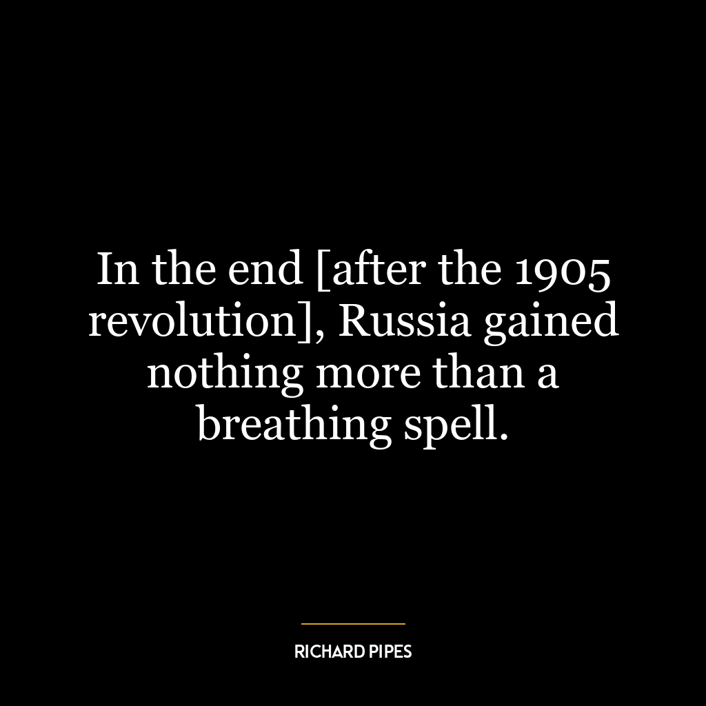 In the end [after the 1905 revolution], Russia gained nothing more than a breathing spell.