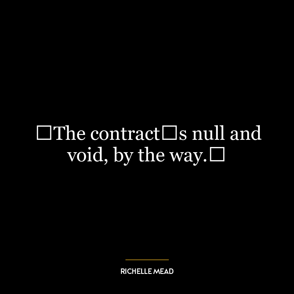 ʺThe contractʹs null and void, by the way.ʺ