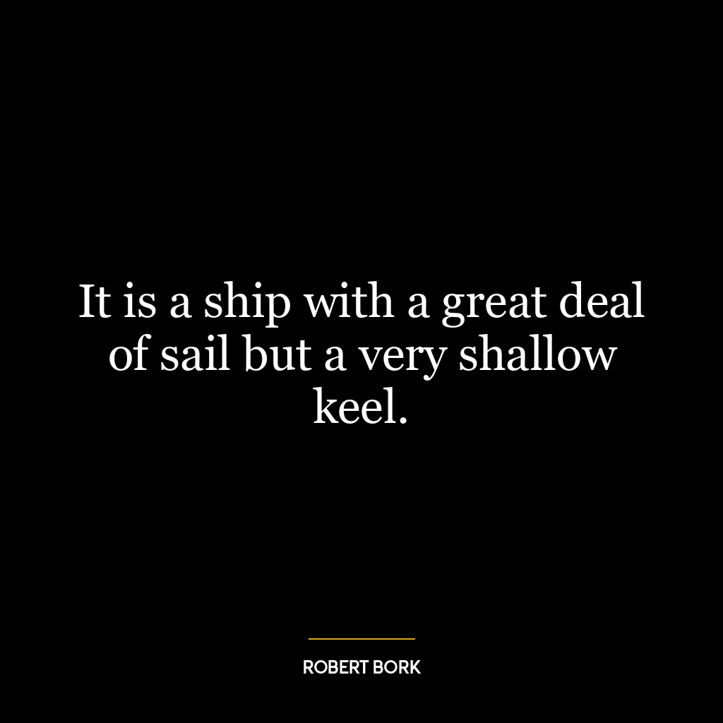 It is a ship with a great deal of sail but a very shallow keel.