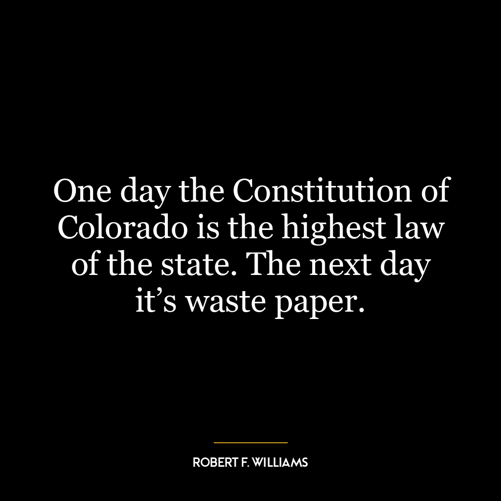 One day the Constitution of Colorado is the highest law of the state. The next day it’s waste paper.