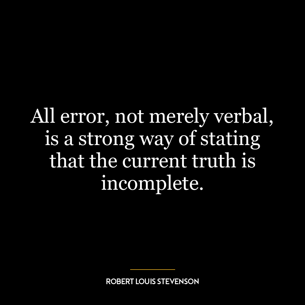 All error, not merely verbal, is a strong way of stating that the current truth is incomplete.