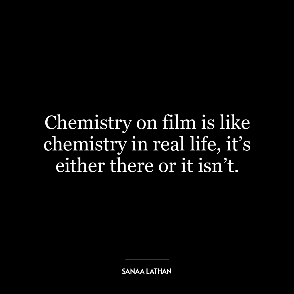 Chemistry on film is like chemistry in real life, it’s either there or it isn’t.