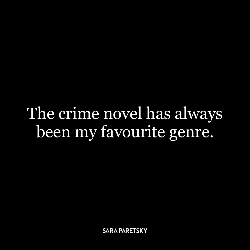 The crime novel has always been my favourite genre.