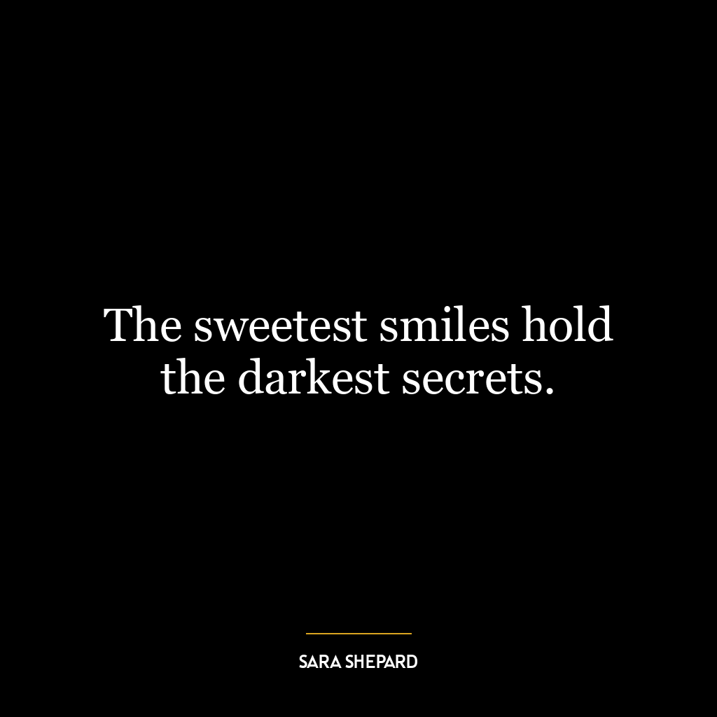 The sweetest smiles hold the darkest secrets.