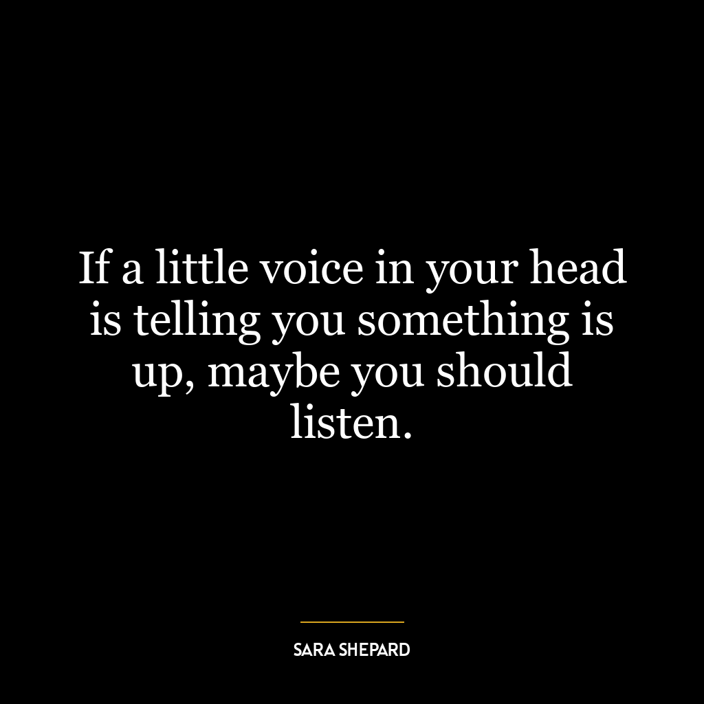 If a little voice in your head is telling you something is up, maybe you should listen.