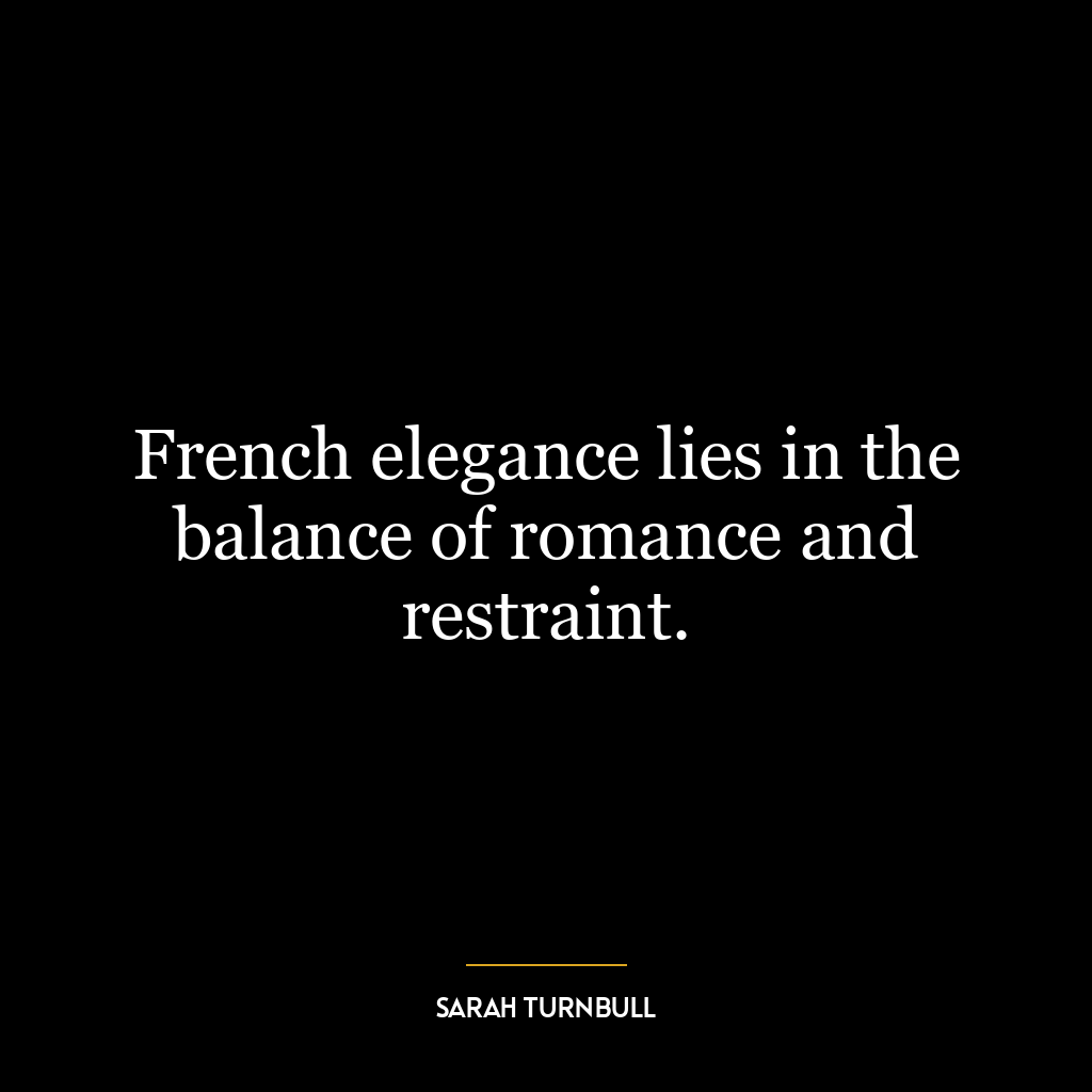 French elegance lies in the balance of romance and restraint.