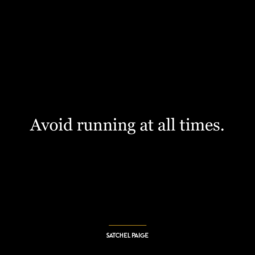 Avoid running at all times.