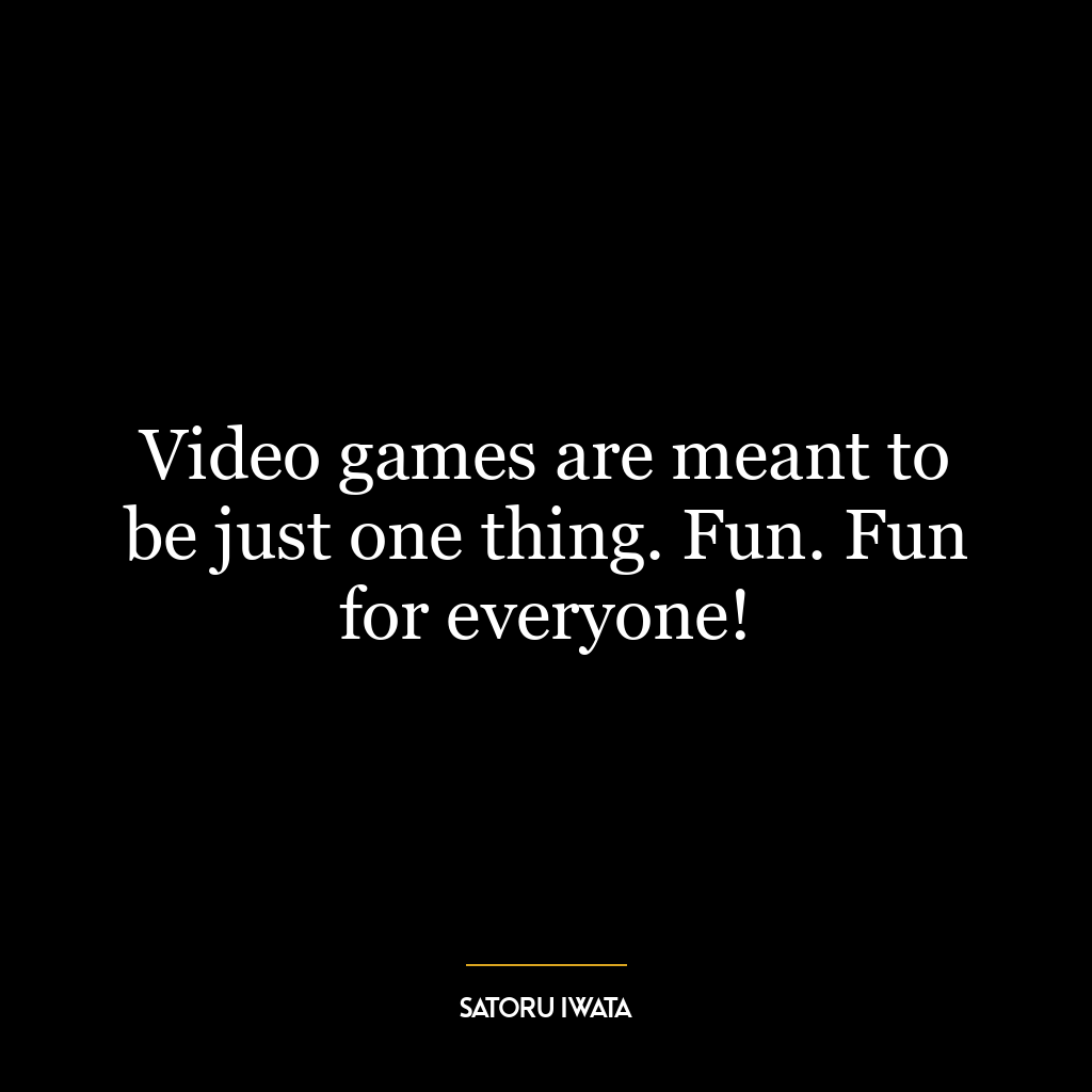 Video games are meant to be just one thing. Fun. Fun for everyone!