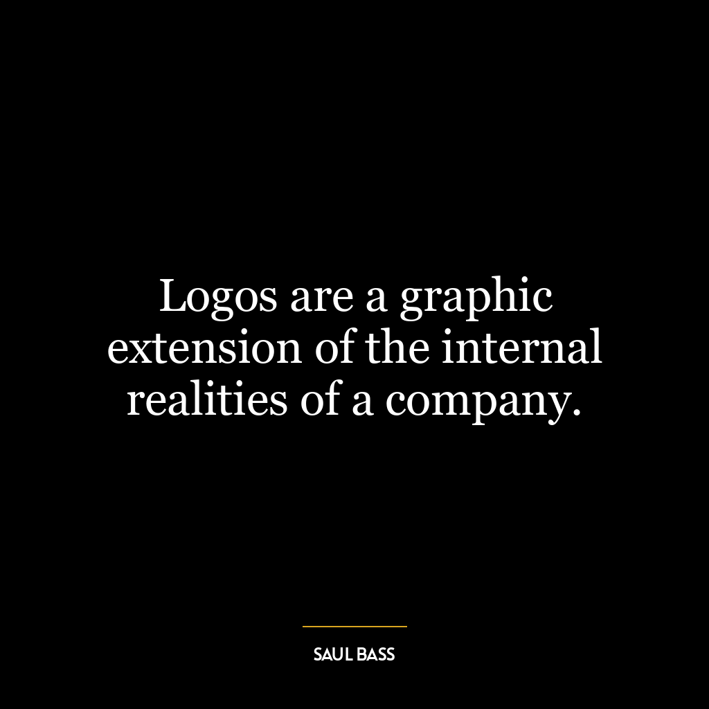 Logos are a graphic extension of the internal realities of a company.