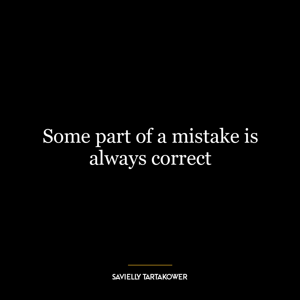 Some part of a mistake is always correct