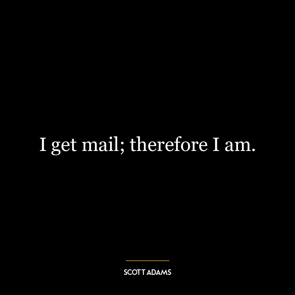 I get mail; therefore I am.