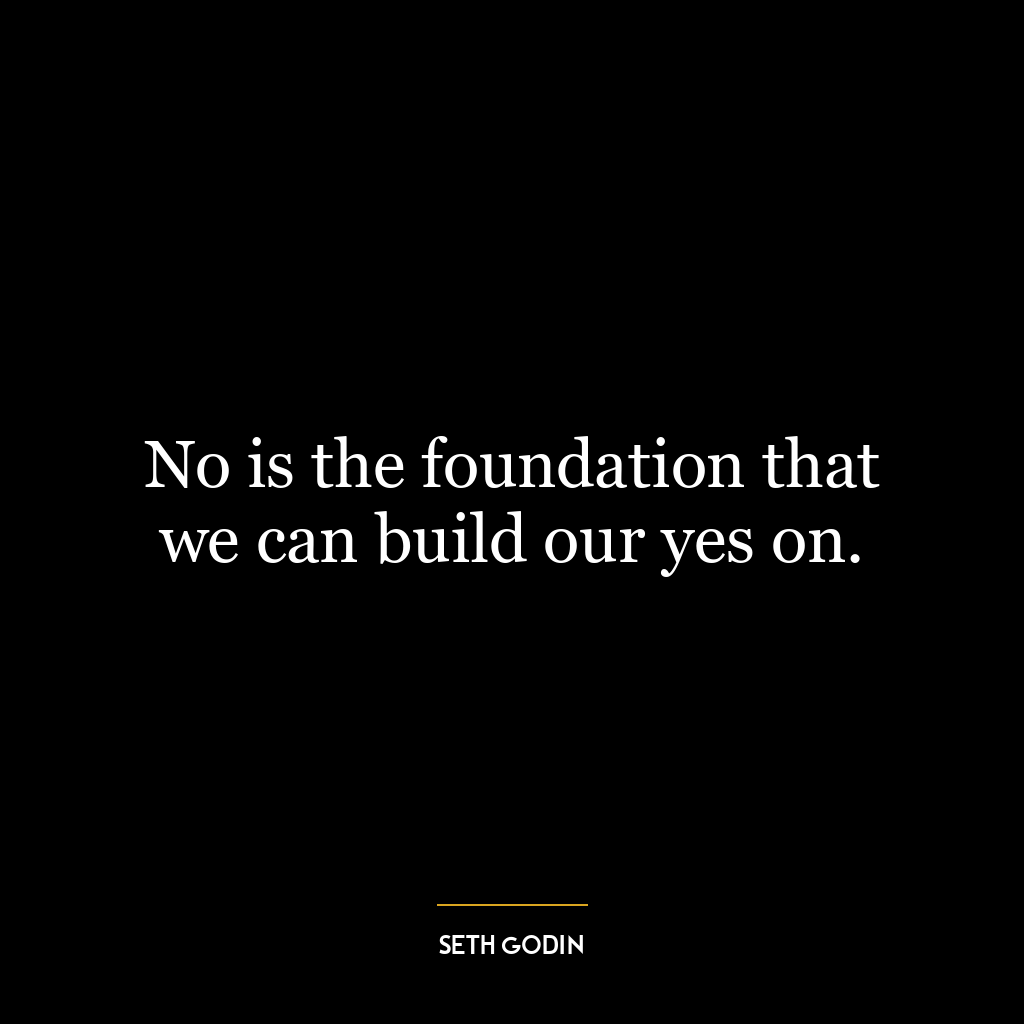 No is the foundation that we can build our yes on.