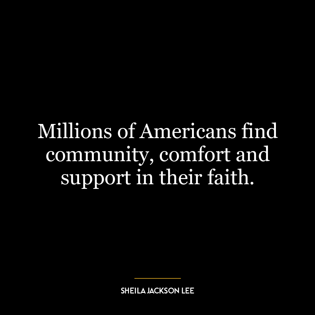 Millions of Americans find community, comfort and support in their faith.