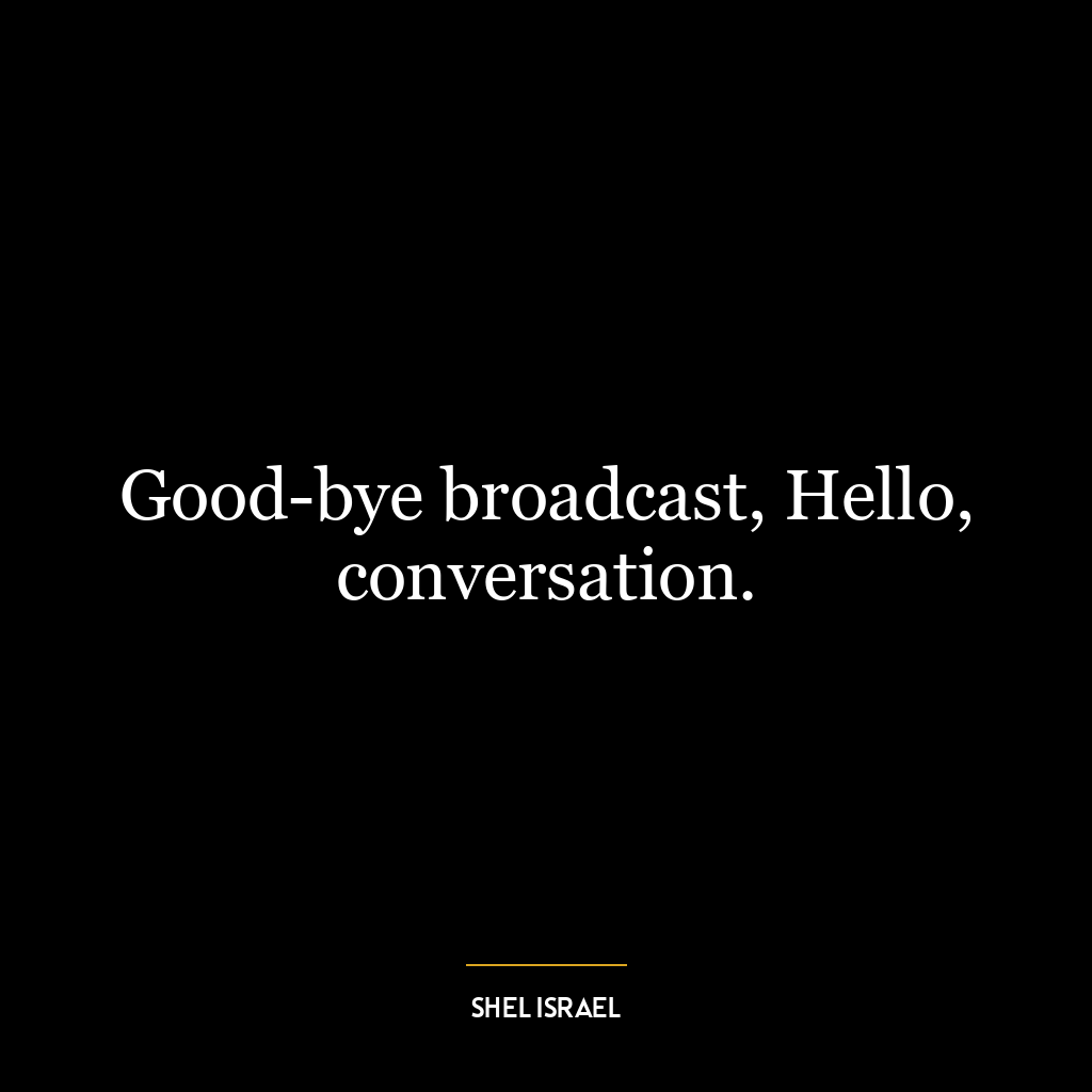 Good-bye broadcast, Hello, conversation.