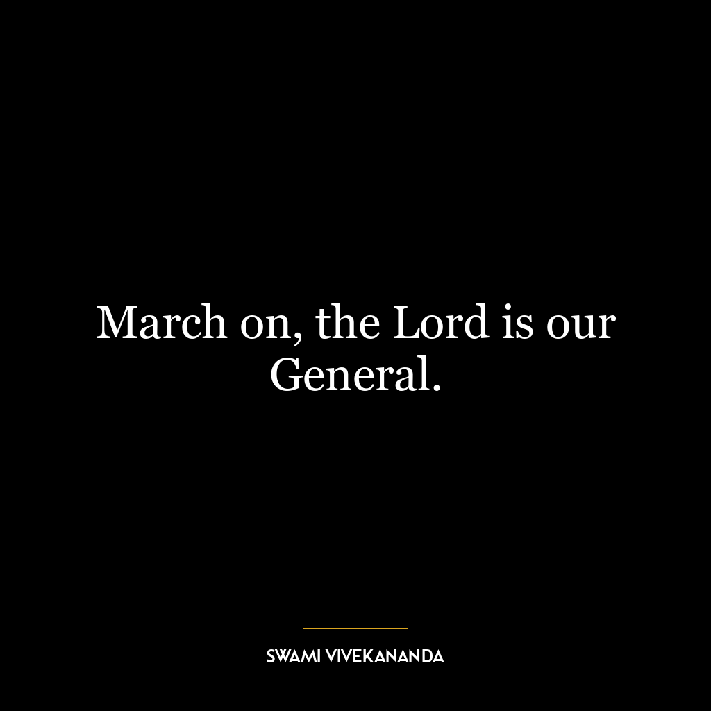 March on, the Lord is our General.