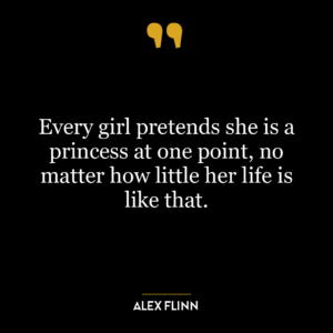 Every girl pretends she is a princess at one point, no matter how little her life is like that.