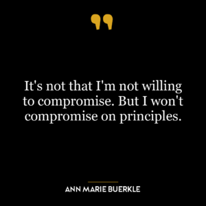 It’s not that I’m not willing to compromise. But I won’t compromise on principles.