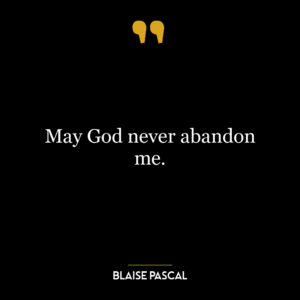 May God never abandon me.