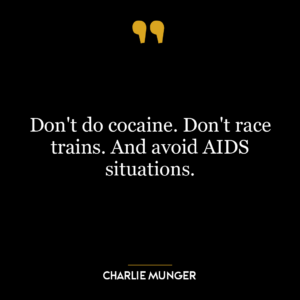 Don’t do cocaine. Don’t race trains. And avoid AIDS situations.