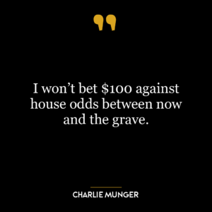 I won’t bet $100 against house odds between now and the grave.