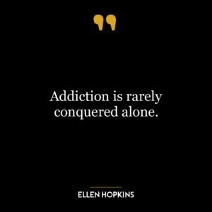 Addiction is rarely conquered alone.