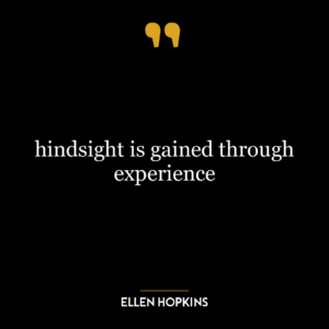 hindsight is gained through experience