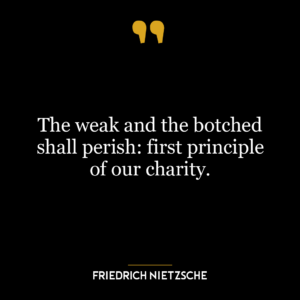 The weak and the botched shall perish: first principle of our charity.