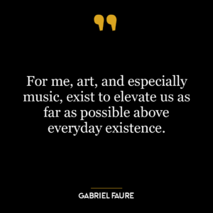 For me, art, and especially music, exist to elevate us as far as possible above everyday existence.