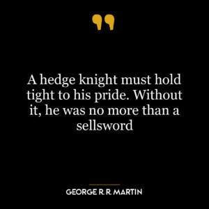 A hedge knight must hold tight to his pride. Without it, he was no more than a sellsword