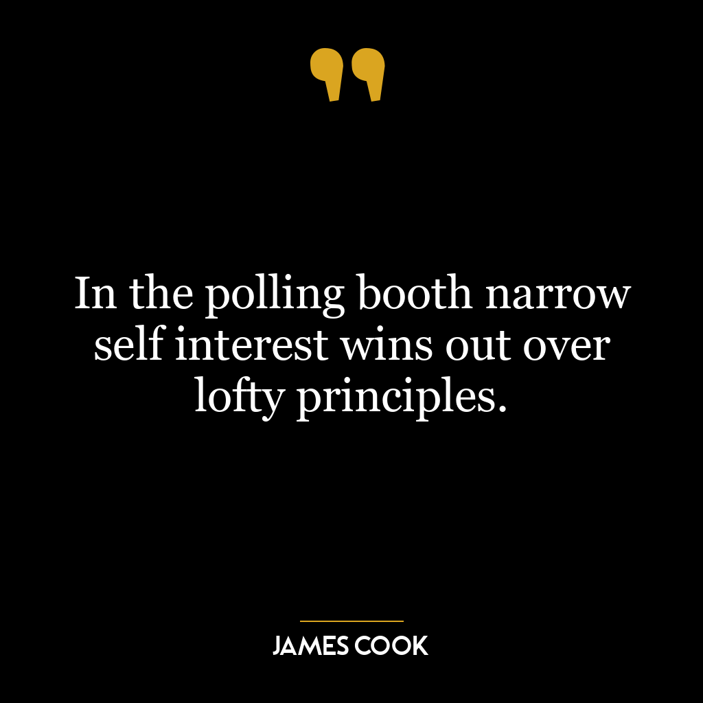 In the polling booth narrow self interest wins out over lofty principles.