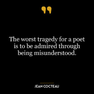 The worst tragedy for a poet is to be admired through being misunderstood.