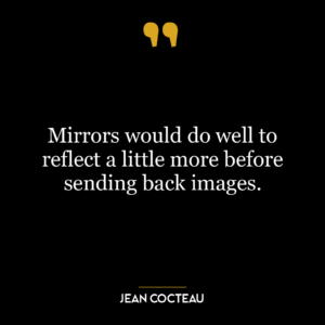 Mirrors would do well to reflect a little more before sending back images.