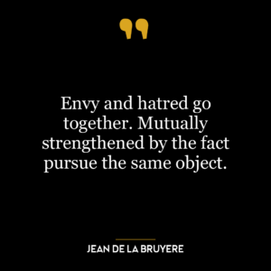 Envy and hatred go together. Mutually strengthened by the fact pursue the same object.