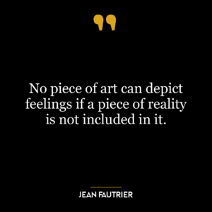 No piece of art can depict feelings if a piece of reality is not included in it.