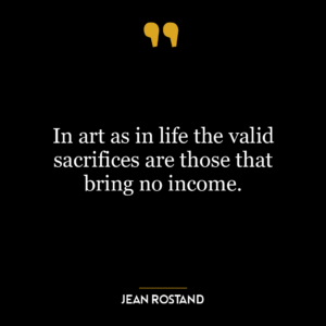 In art as in life the valid sacrifices are those that bring no income.